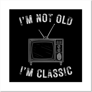 I’m not old I’m a classic retro television Posters and Art